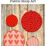 Easy Valentine's Day Fabric Hoop Art