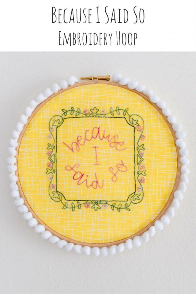 Because I Said So Embroidery Hoop