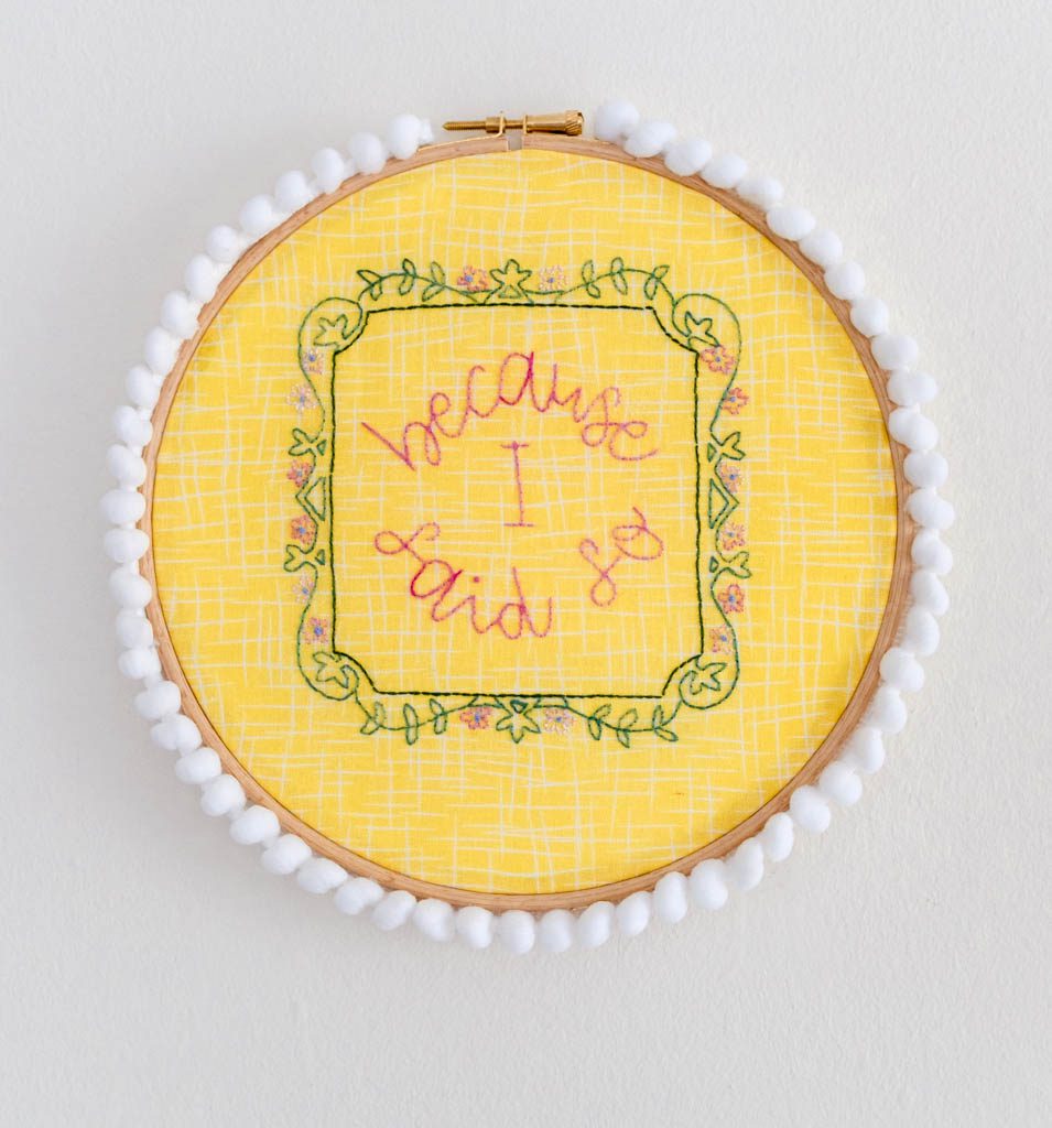 Because I Said So Embroidery Hoop