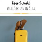Nine Tips on How to Travel Light while Staying in Style