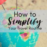 How to Simplify Your Travel Routine