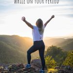 How to Travel Comfortably while on your Period