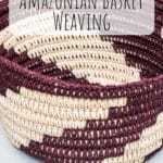 A Brief History of Amazonian Basket Weaving